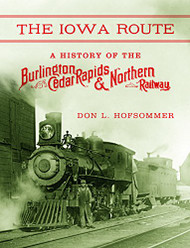 Iowa Route: A History of the Burlington Cedar Rapids & Northern
