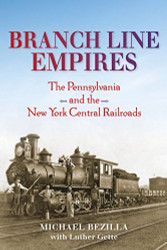 Branch Line Empires: The Pennsylvania and the New York Central