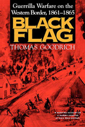 Black Flag: Guerrilla Warfare on the Western Border 1861-1865: A