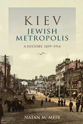 Kiev Jewish Metropolis: A History 1859-1914