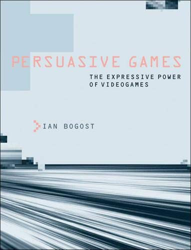 Persuasive Games: The Expressive Power of Videogames (MIT Press)