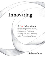 Innovating: A Doer's Manifesto for Starting from a Hunch Prototyping