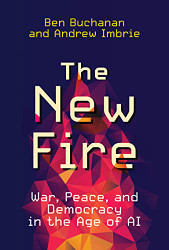New Fire: War Peace and Democracy in the Age of AI