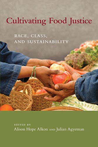 Cultivating Food Justice: Race Class and Sustainability