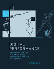 Digital Performance: A History of New Media in Theater Dance