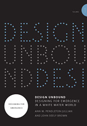 Design Unbound: Designing for Emergence in a White Water World Volume