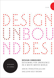 Design Unbound: Designing for Emergence in a White Water World Volume