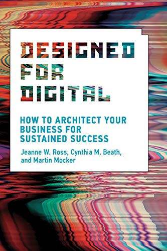 Designed for Digital: How to Architect Your Business for Sustained