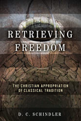 Retrieving Freedom: The Christian Appropriation of Classical Tradition