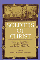 Soldiers of Christ: Saints and Saints' Lives from Late Antiquity