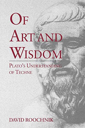 Of Art and Wisdom: Plato's Understanding of Techne