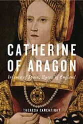 Catherine of Aragon: Infanta of Spain Queen of England