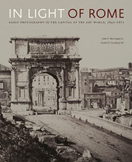 In Light of Rome: Early Photography in the Capital of the Art World