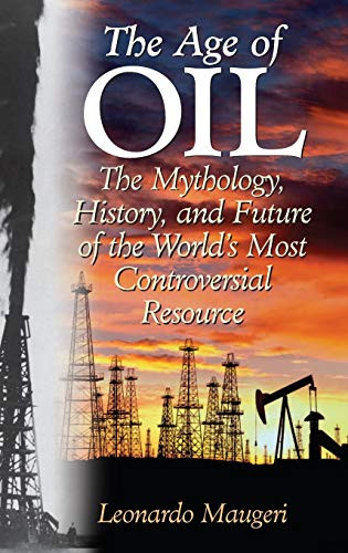 Age of Oil: The Mythology History and Future of the World's Most