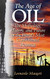 Age of Oil: The Mythology History and Future of the World's Most