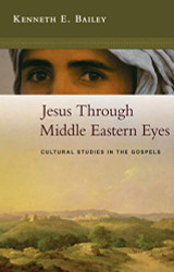 Jesus Through Middle Eastern Eyes - Cultural Studies in the Gospels