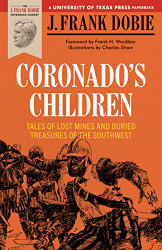Coronado's Children: Tales of Lost Mines and Buried Treasures