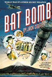 Bat Bomb: World War II's Other Secret Weapon