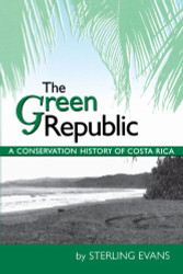 Green Republic: A Conservation History of Costa Rica