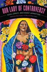 Our Lady of Controversy: Alma Lopez's "Irreverent Apparition" - Chicana
