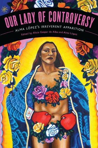 Our Lady of Controversy: Alma Lopez's "Irreverent Apparition" - Chicana
