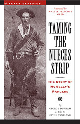 Taming the Nueces Strip: The Story of McNelly's Rangers - Texas