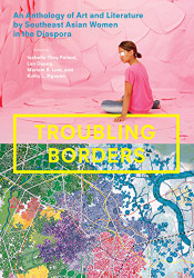 Troubling Borders: An Anthology of Art and Literature by Southeast