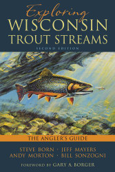 Exploring Wisconsin Trout Streams: The Angler's Guide