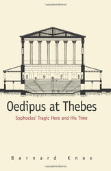 Oedipus at Thebes: Sophocles' Tragic Hero and His Time