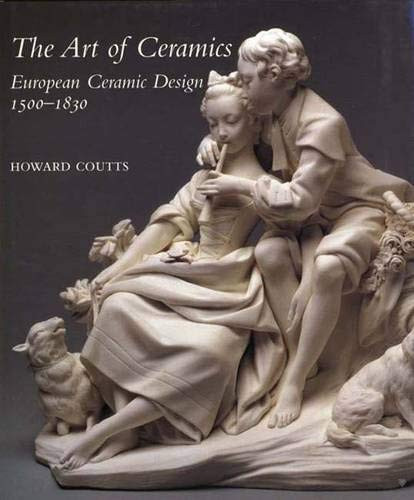 Art of Ceramics: European Ceramic Design 1500-1830