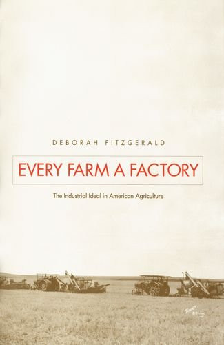 Every Farm a Factory: The Industrial Ideal in American Agriculture