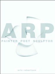 Arp: Painter Poet Sculptor