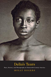Delia's Tears: Race Science and Photography in Nineteenth-Century
