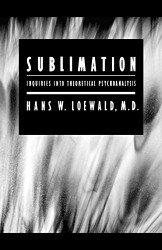 Sublimation: Inquiries into Theoretical Psychoanalysis