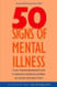 50 Signs of Mental Illness: A Guide to Understanding Mental Health