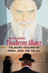 Treacherous Alliance: The Secret Dealings of Israel Iran