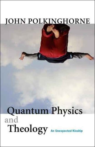 Quantum Physics and Theology: An Unexpected Kinship