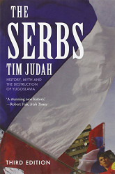 Serbs: History Myth and the Destruction of Yugoslavia
