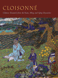 Cloisonni: Chinese Enamels from the Yuan Ming and Qing Dynasties