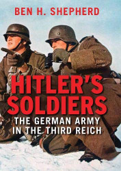 Hitler's Soldiers: The German Army in the Third Reich
