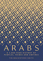 Arabs: A 3000-Year History of Peoples Tribes and Empires
