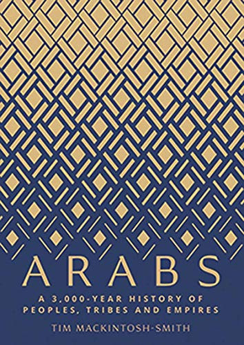 Arabs: A 3000-Year History of Peoples Tribes and Empires