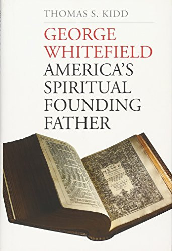 George Whitefield: America's Spiritual Founding Father