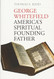 George Whitefield: America's Spiritual Founding Father