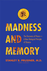 Madness and Memory: The Discovery of Prions--A New Biological