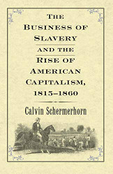 Business of Slavery and the Rise of American Capitalism