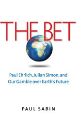 Bet: Paul Ehrlich Julian Simon and Our Gamble over Earth's