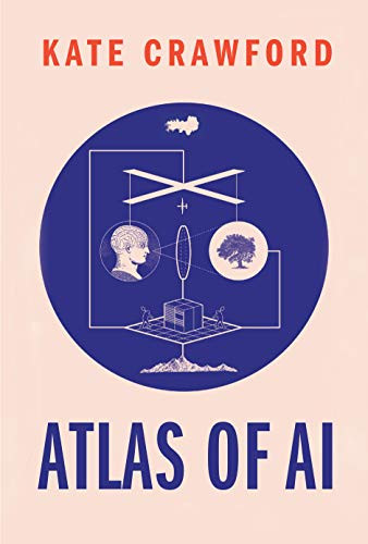 Atlas of AI: Power Politics and the Planetary Costs of Artificial