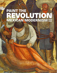 Paint the Revolution: Mexican Modernism 1910-1950