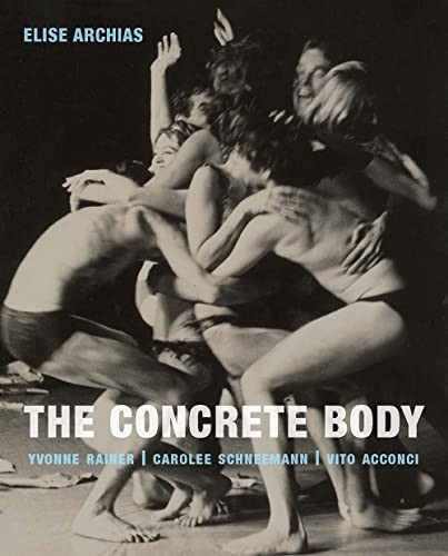 Concrete Body: Yvonne Rainer Carolee Schneemann Vito Acconci